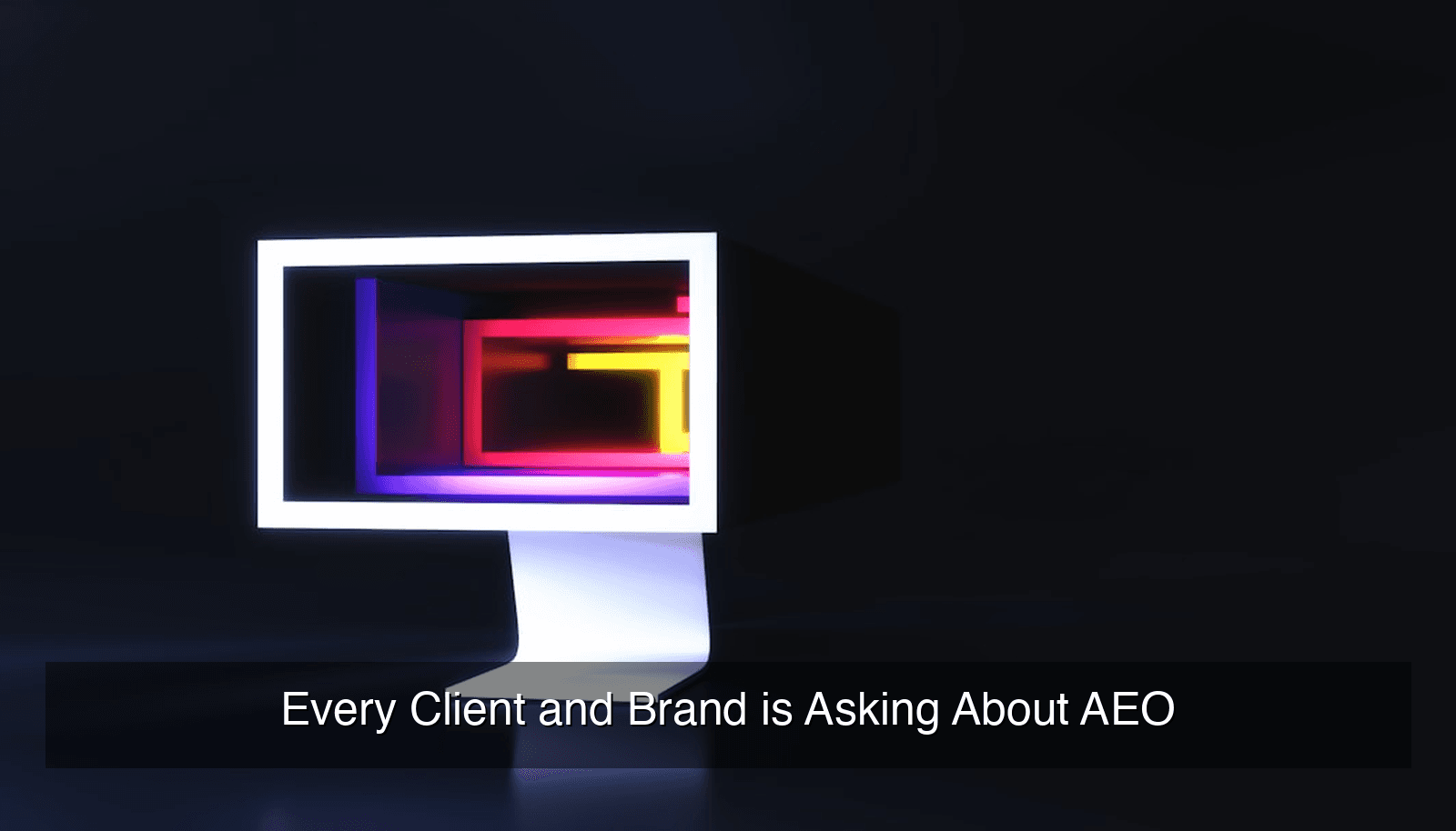 Every Client and Brand is Asking About AEO
